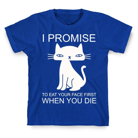 I Promise To Eat Your Face First Kitty T-Shirt